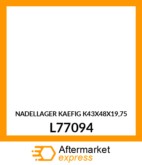 NADELLAGER KAEFIG K43X48X19,75 L77094