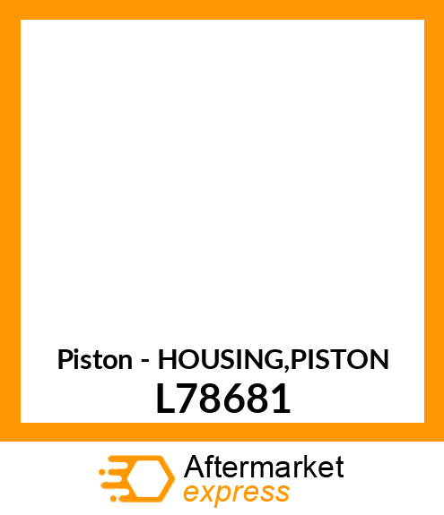 Piston - HOUSING,PISTON L78681