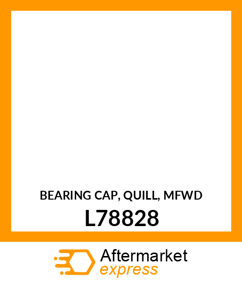 BEARING CAP, QUILL, MFWD L78828