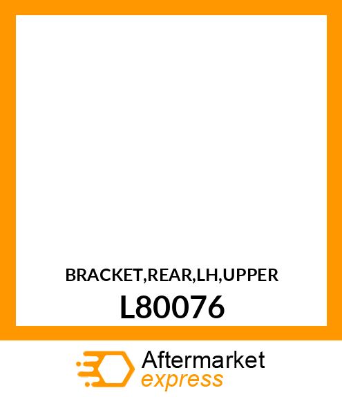 BRACKET,REAR,LH,UPPER L80076