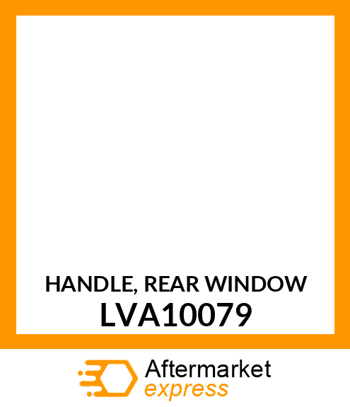 HANDLE, REAR WINDOW LVA10079