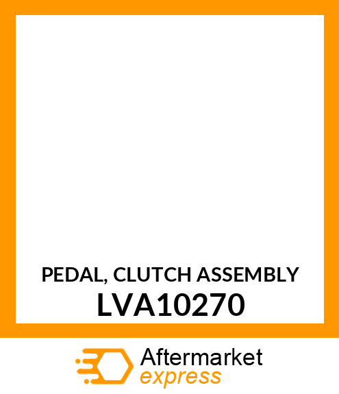 PEDAL, CLUTCH ASSEMBLY LVA10270