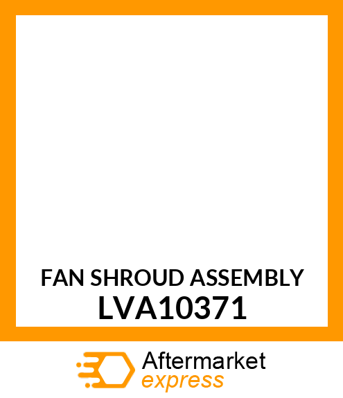 FAN SHROUD ASSEMBLY LVA10371