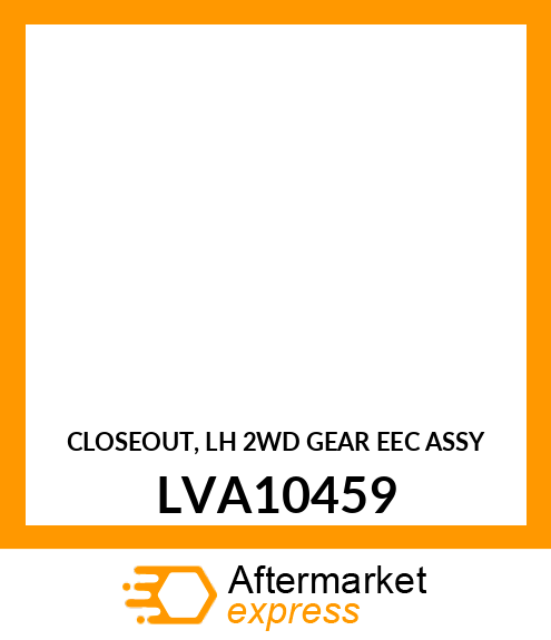 CLOSEOUT, LH 2WD GEAR EEC ASSY LVA10459