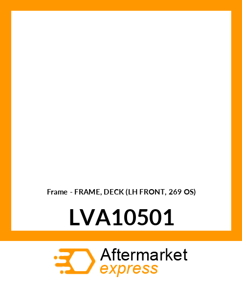 Frame - FRAME, DECK (LH FRONT, 269 OS) LVA10501