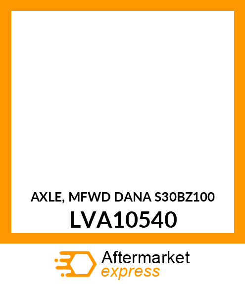 AXLE, MFWD (DANA S30BZ100) LVA10540
