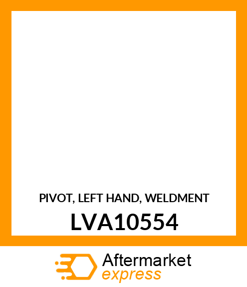 PIVOT, LEFT HAND, WELDMENT LVA10554