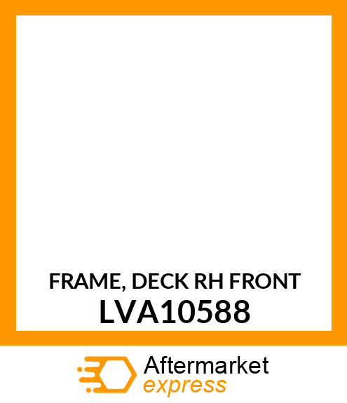 FRAME, DECK (RH FRONT) LVA10588
