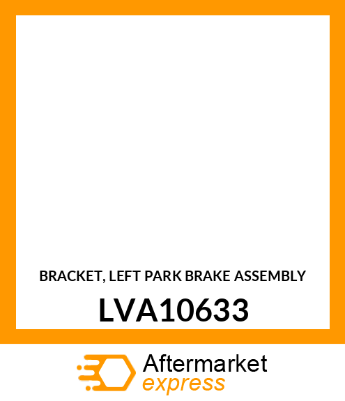 BRACKET, LEFT PARK BRAKE ASSEMBLY LVA10633