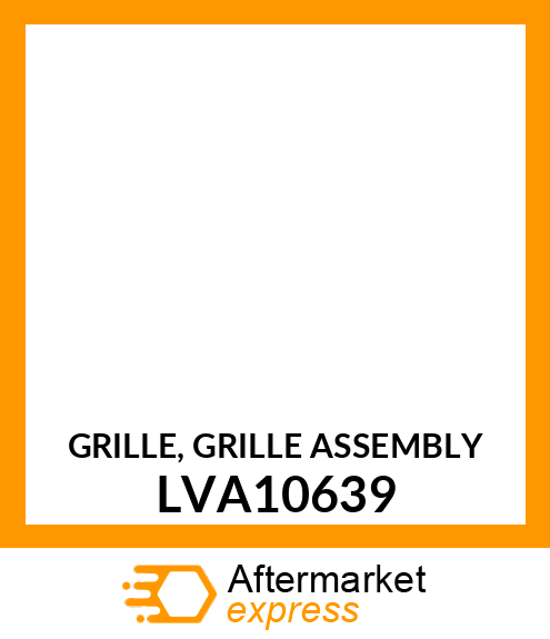GRILLE, GRILLE, MOLDED ASSEMBLY LVA10639