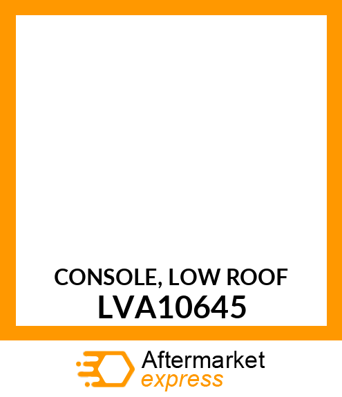 CONSOLE, LOW ROOF LVA10645