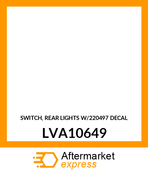 SWITCH, REAR LIGHTS W/220497 DECAL LVA10649