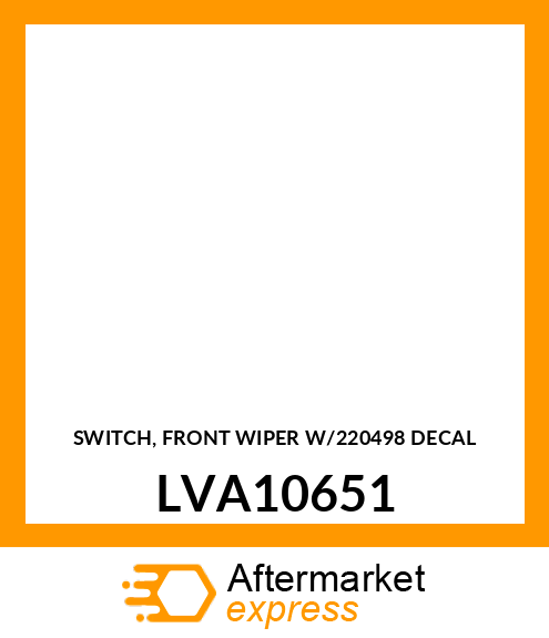 SWITCH, FRONT WIPER W/220498 DECAL LVA10651