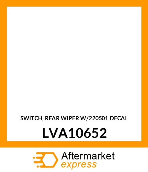 SWITCH, REAR WIPER W/220501 DECAL LVA10652