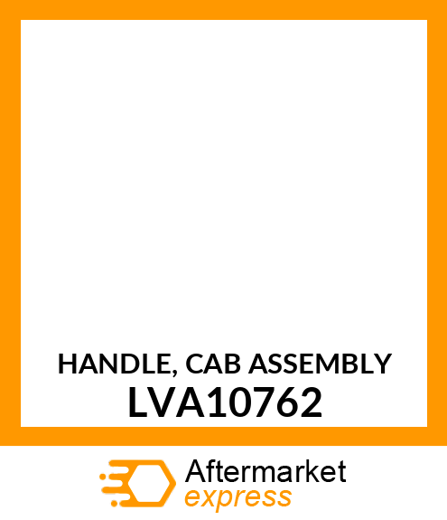 HANDLE, CAB ASSEMBLY LVA10762