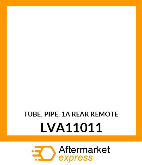 TUBE, PIPE, 1A REAR REMOTE LVA11011