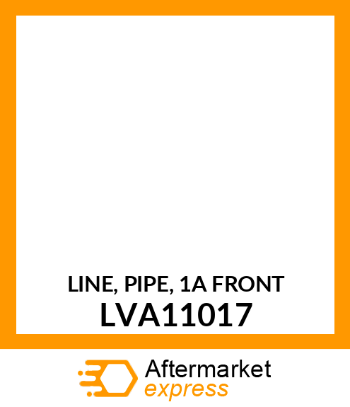 LINE, PIPE, 1A FRONT LVA11017