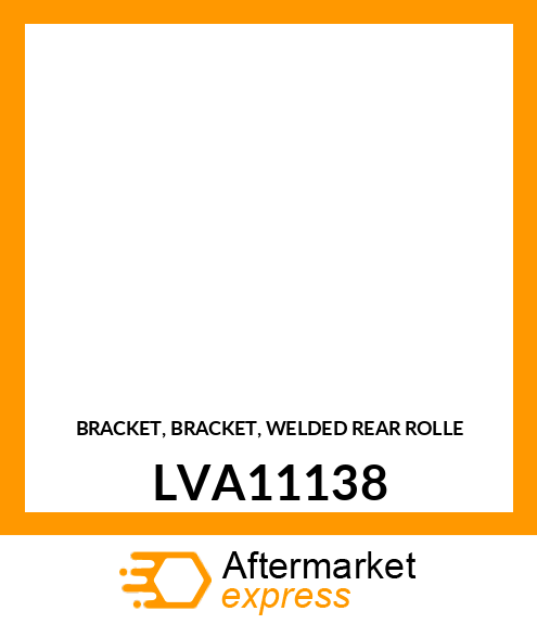 BRACKET, BRACKET, WELDED REAR ROLLE LVA11138