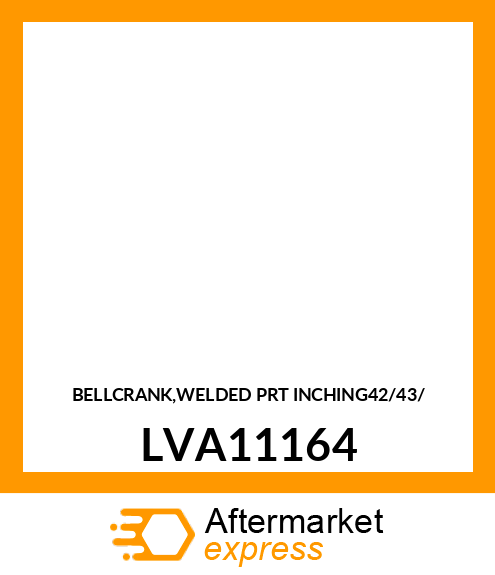 BELLCRANK,WELDED PRT INCHING42/43/ LVA11164