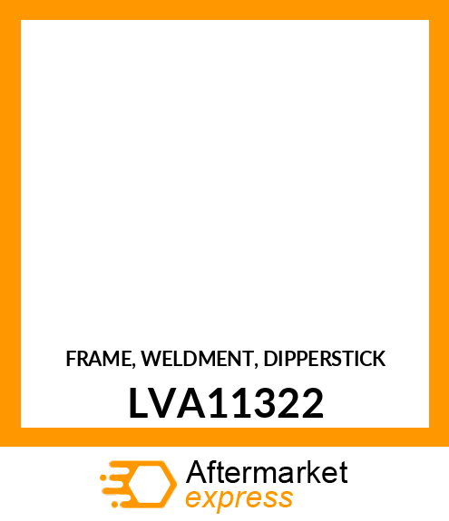 FRAME, WELDMENT, DIPPERSTICK LVA11322