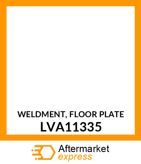 WELDMENT, FLOOR PLATE LVA11335