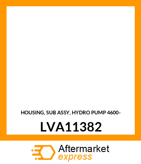 HOUSING, SUB ASSY, HYDRO PUMP 4600 LVA11382