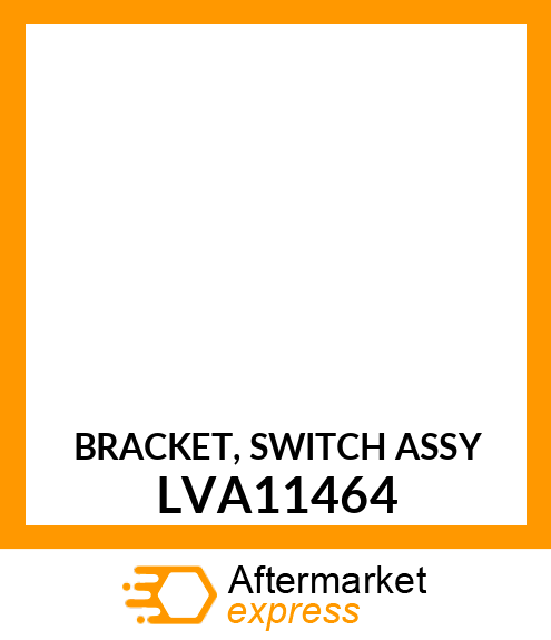 BRACKET, SWITCH ASSY LVA11464