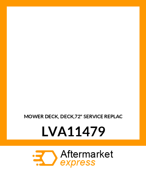 MOWER DECK, DECK,72" SERVICE REPLAC LVA11479