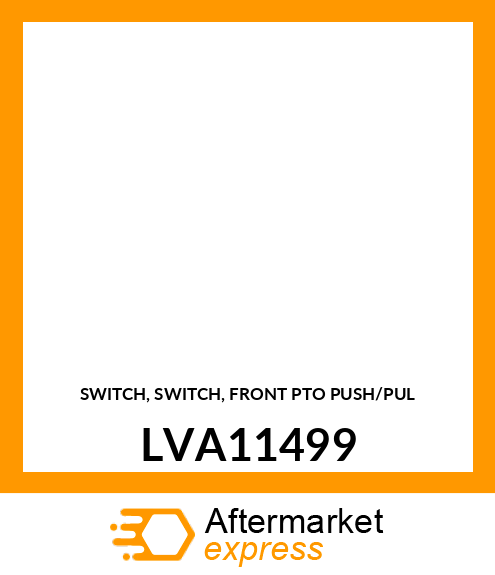 SWITCH, SWITCH, FRONT PTO PUSH/PUL LVA11499
