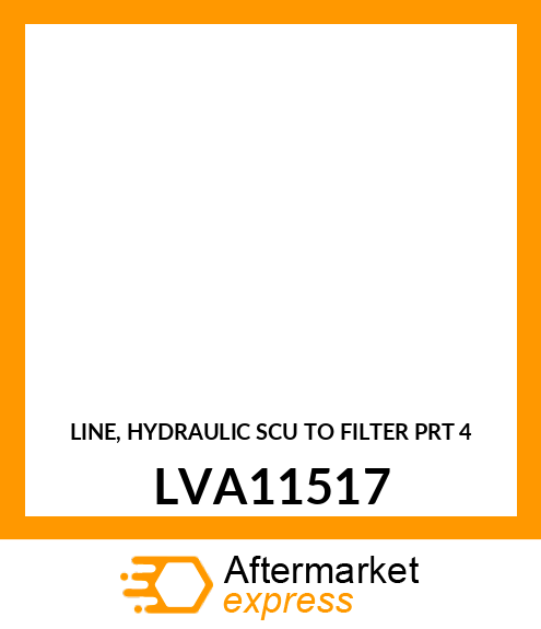 LINE, HYDRAULIC SCU TO FILTER PRT 4 LVA11517