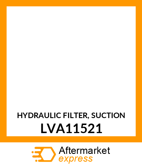 HYDRAULIC FILTER, SUCTION LVA11521