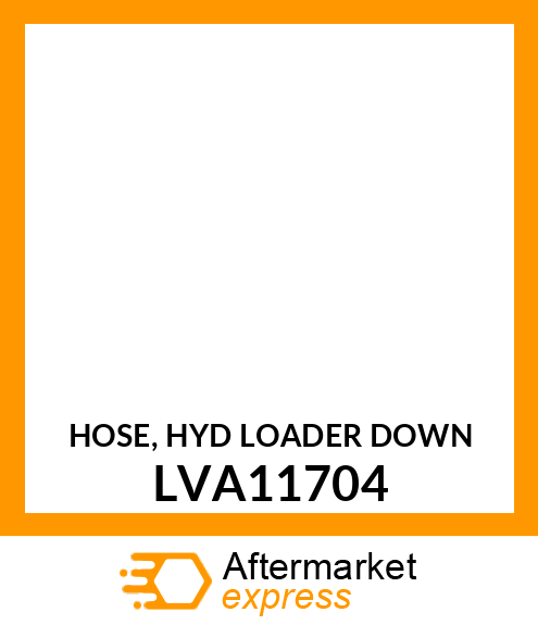 HOSE, HYD LOADER DOWN LVA11704