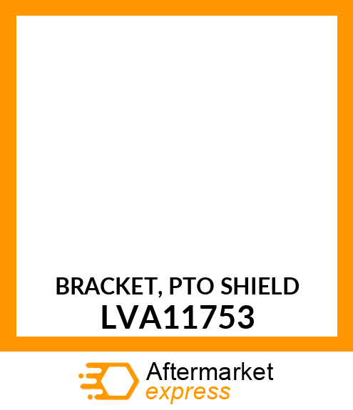 BRACKET, PTO SHIELD LVA11753