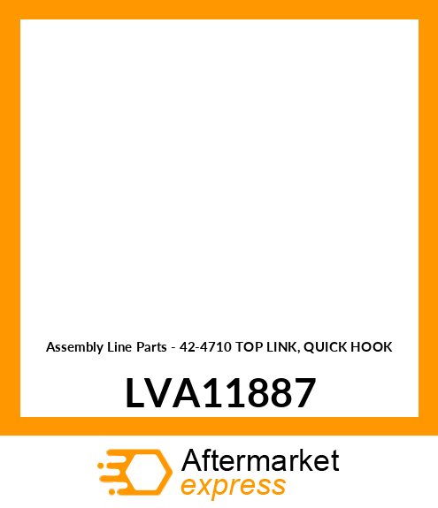 Assembly Line Parts - 42-4710 TOP LINK, QUICK HOOK LVA11887