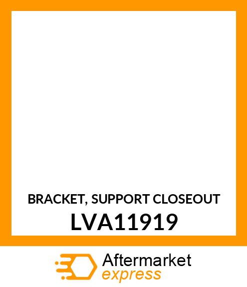 BRACKET, SUPPORT CLOSEOUT LVA11919