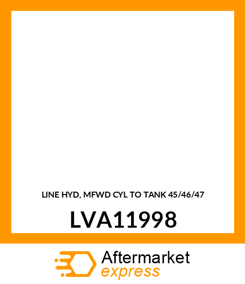 LINE HYD, MFWD CYL TO TANK 45/46/47 LVA11998