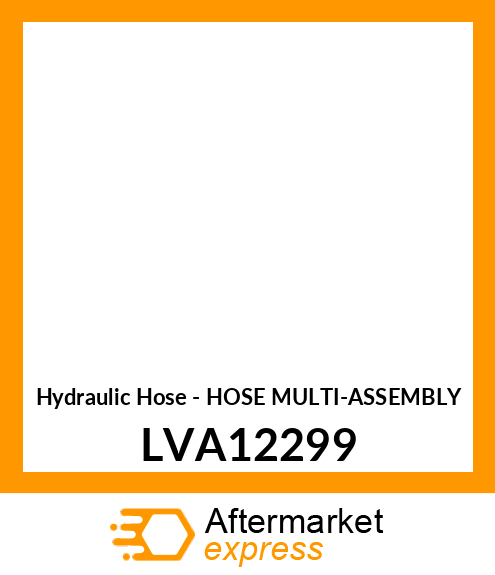 Hydraulic Hose - HOSE MULTI-ASSEMBLY LVA12299