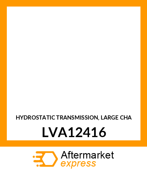 HYDROSTATIC TRANSMISSION, LARGE CHA LVA12416
