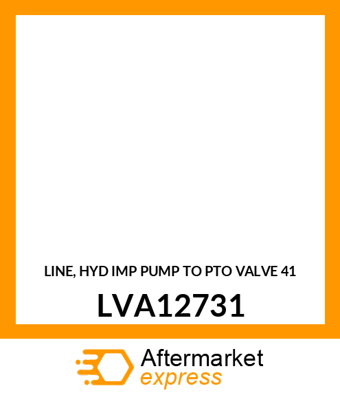 LINE, HYD IMP PUMP TO PTO VALVE 41 LVA12731