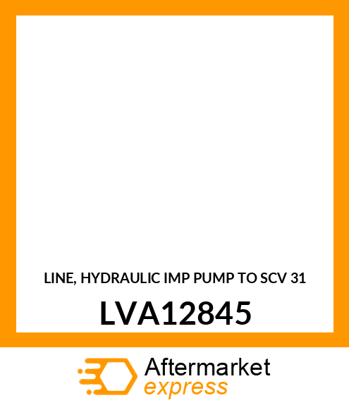 LINE, HYDRAULIC IMP PUMP TO SCV 31 LVA12845
