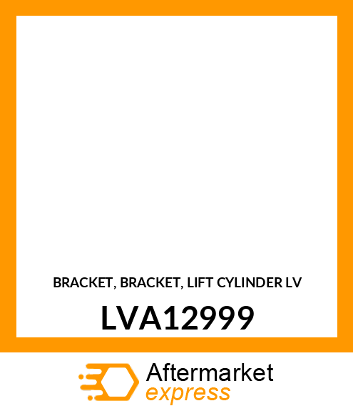 BRACKET, BRACKET, LIFT CYLINDER LV LVA12999