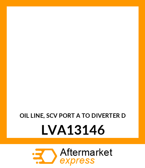 OIL LINE, SCV PORT A TO DIVERTER D LVA13146