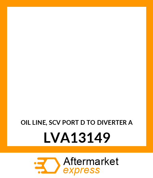 OIL LINE, SCV PORT D TO DIVERTER A LVA13149