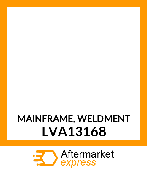 MAINFRAME, WELDMENT LVA13168
