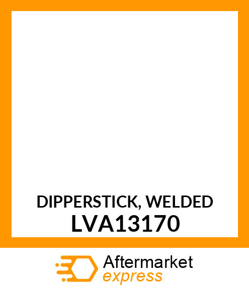 DIPPERSTICK, WELDED LVA13170