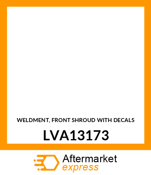 WELDMENT, FRONT SHROUD WITH DECALS LVA13173