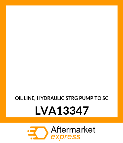 OIL LINE, HYDRAULIC STRG PUMP TO SC LVA13347