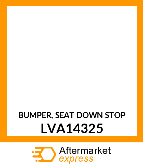 BUMPER, SEAT DOWN STOP LVA14325