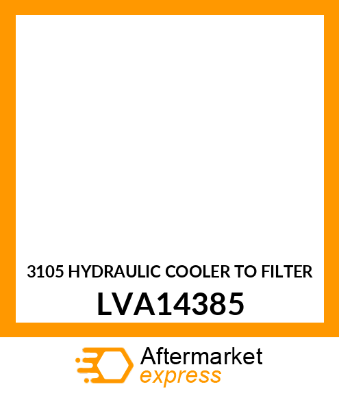 3105 HYDRAULIC COOLER TO FILTER LVA14385