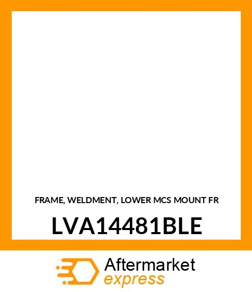 FRAME, WELDMENT, LOWER MCS MOUNTING LVA14481BLE